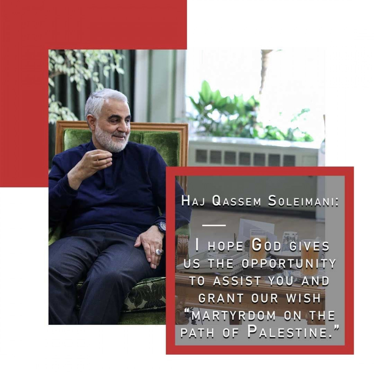 Haj Qassem Soleimani: I hope God gives us the opportunity to assist you and grant our wish “martyrdom on the path of Palestine.”