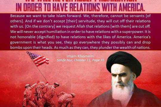 We will never accept humiliation in order to have relations with America