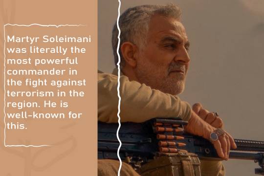 Martyr Soleimani was literally the most powerful commander in the fight against terrorism in the region. He is well-known for this