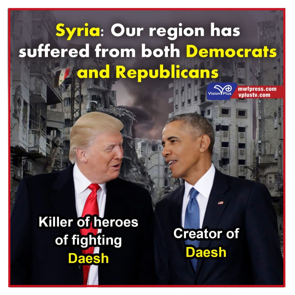 Syria: Our region has suffered from both Democrats and Republicans