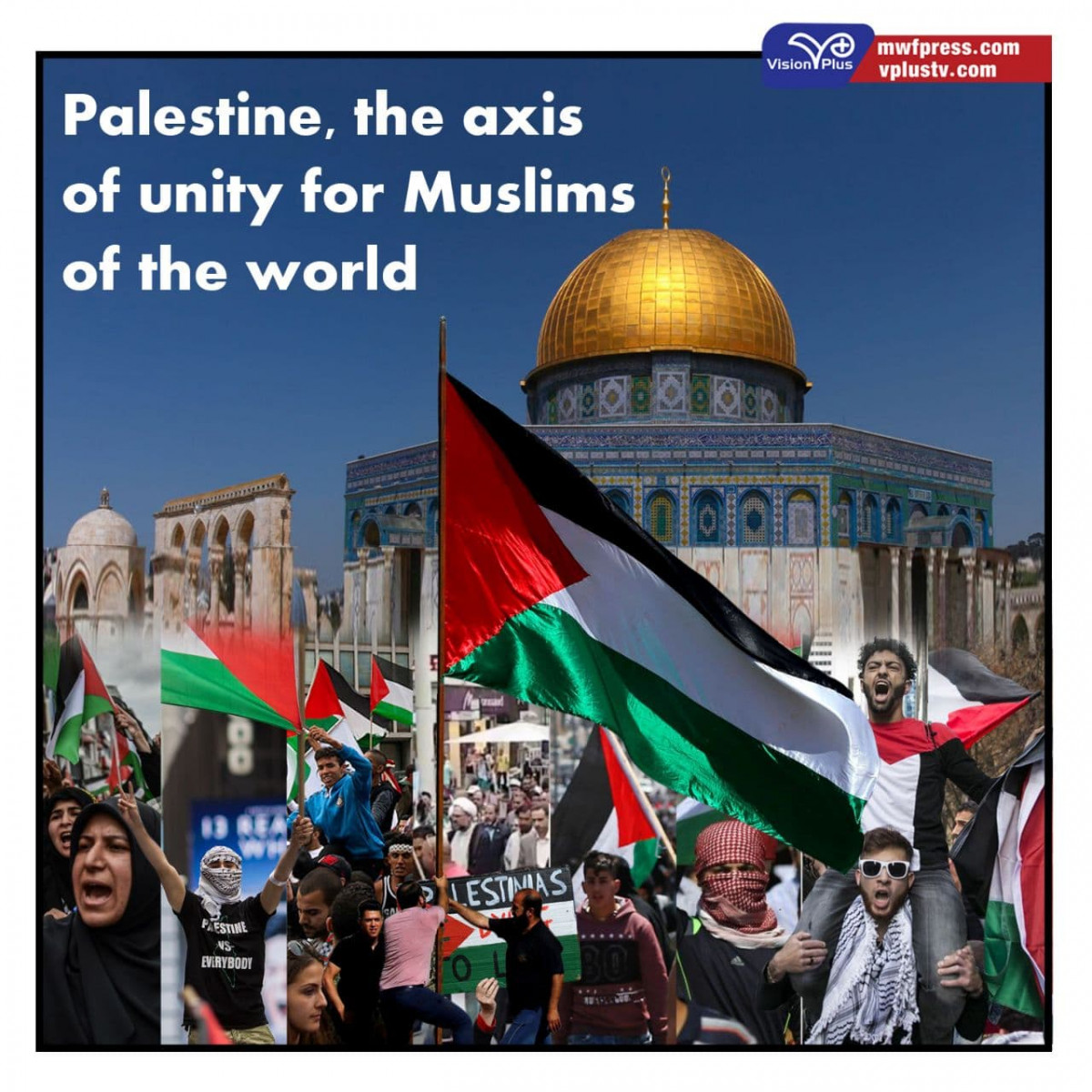 Palestine, the axis of unity for Muslims of the world