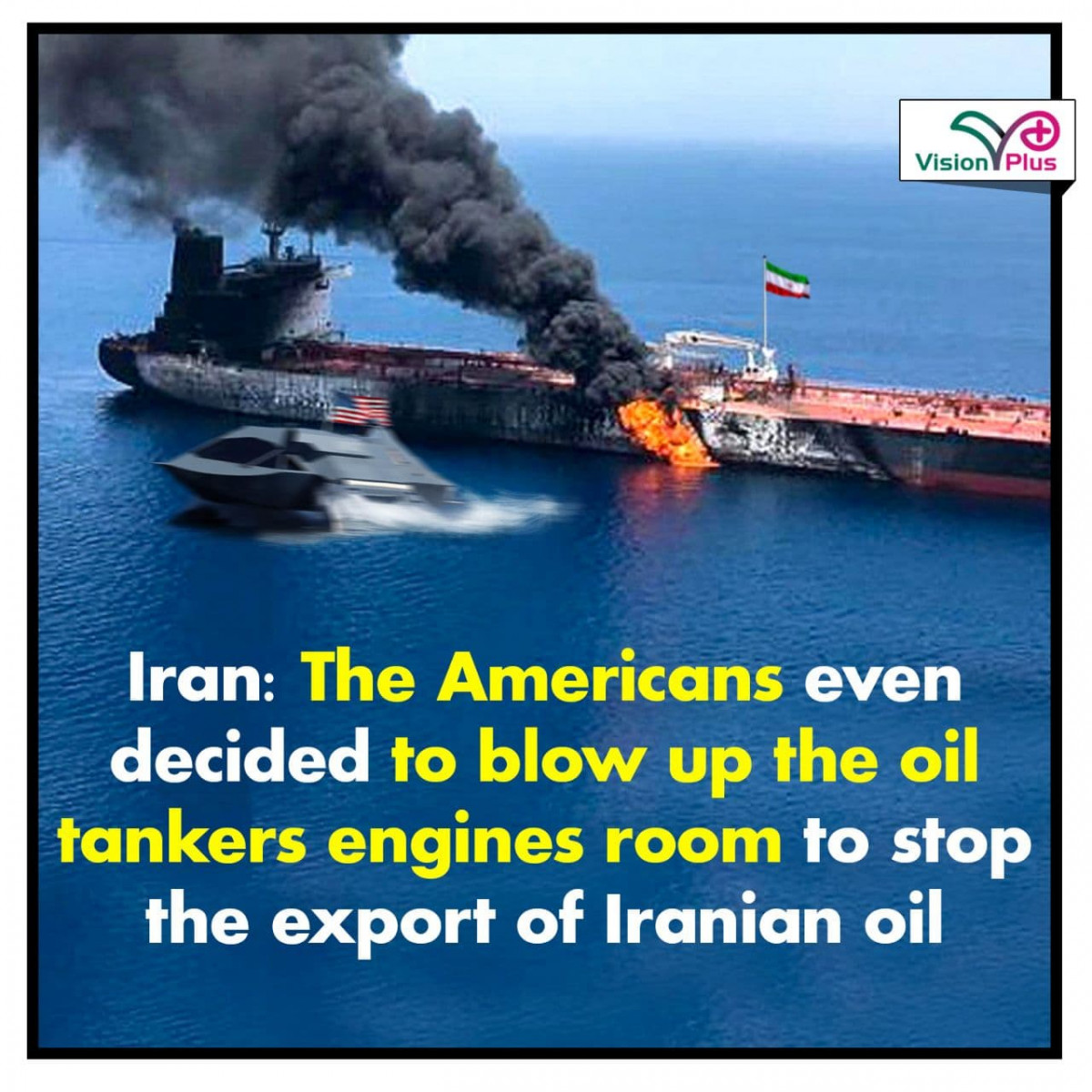 Iran: The Americans even decided to blow up the oil tankers engines room to stop the export of Iranian oil