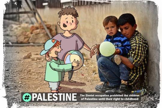The Zionist occupation prohibited the children The Zionist occupation prohibited the children of Palestine until their right to childhood