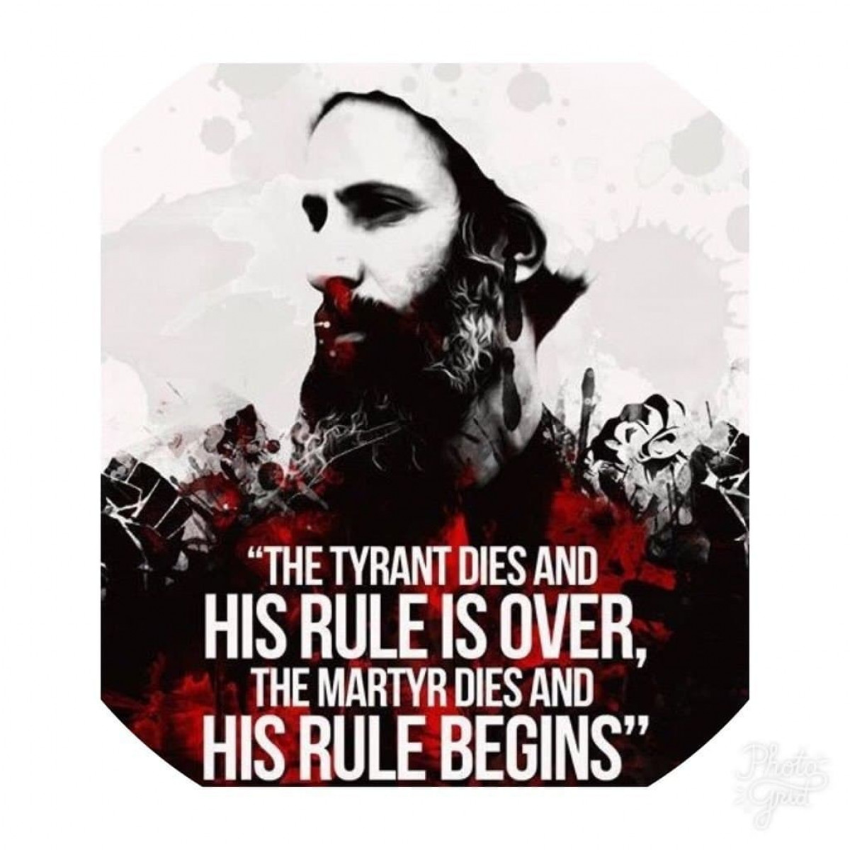 The tyrant dies and HIS RULES IS OVER, the martyr dies and HIS RULE BEGINS