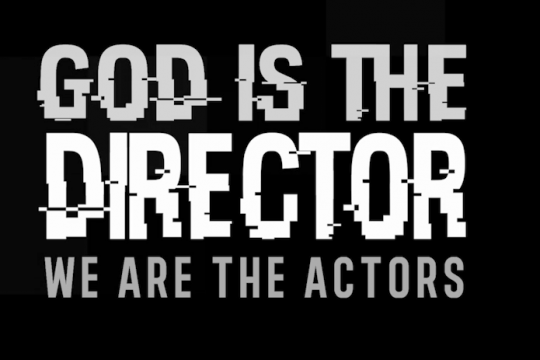 God is the director we are the actors
