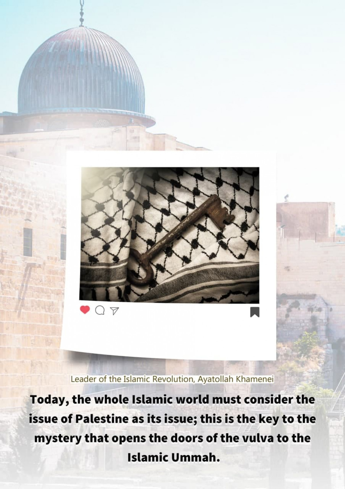 Today, the whole Islamic world must consider the issue of Palestine as its issue