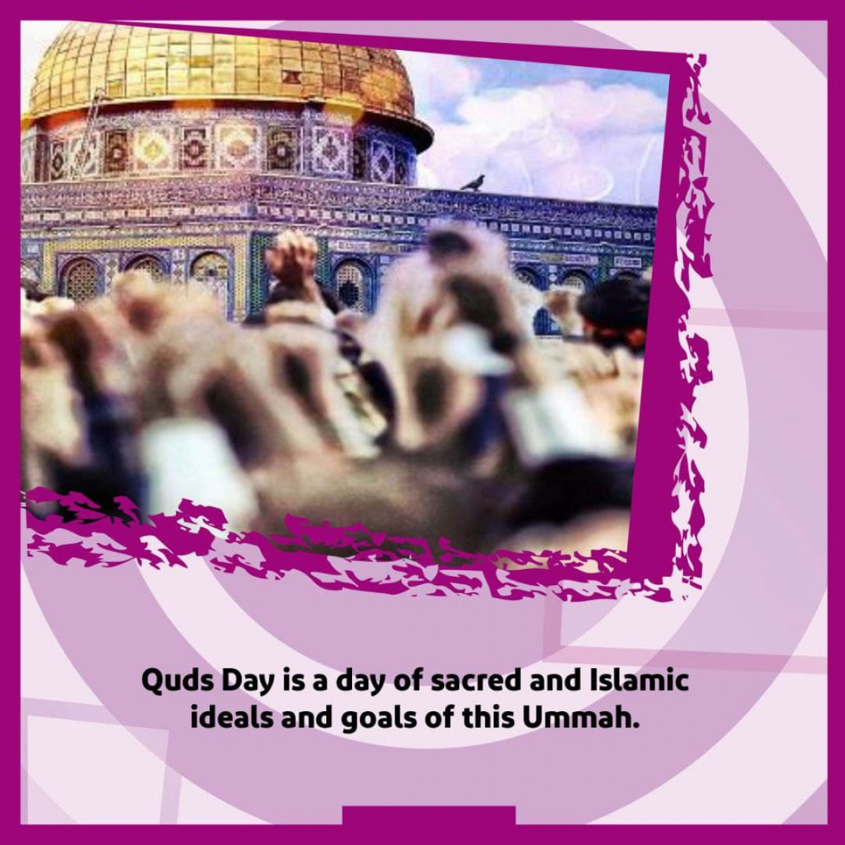 Quds Day is a day of sacred and Islamic ideals and goals of this Ummah