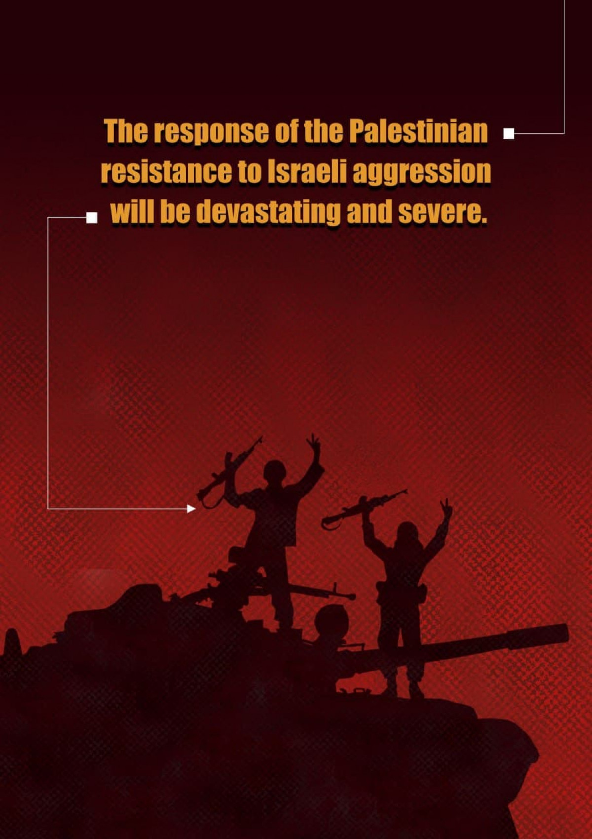 The response of the Palestinian resistance to Israeli aggression will be devastating and severe