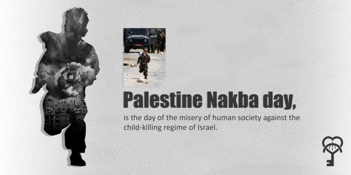 Palestine Nakba day, is the day of the misery of human society against the child-killing regime of Israel