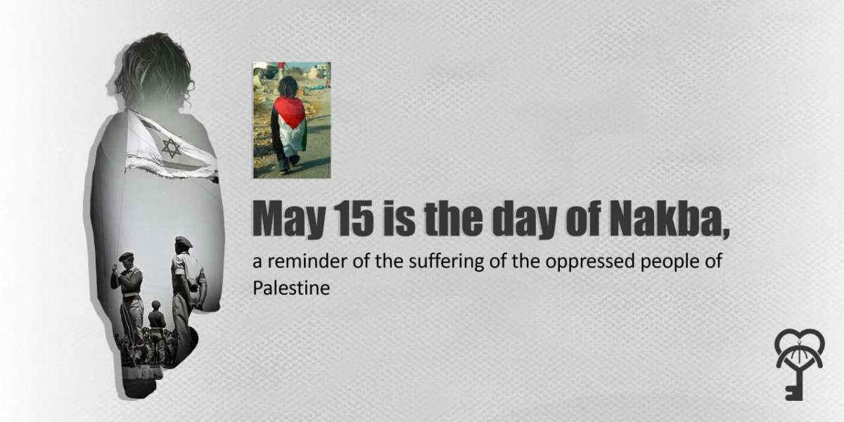May 15 is the day of Nakba, a reminder of the suffering of the oppressed people of Palestine