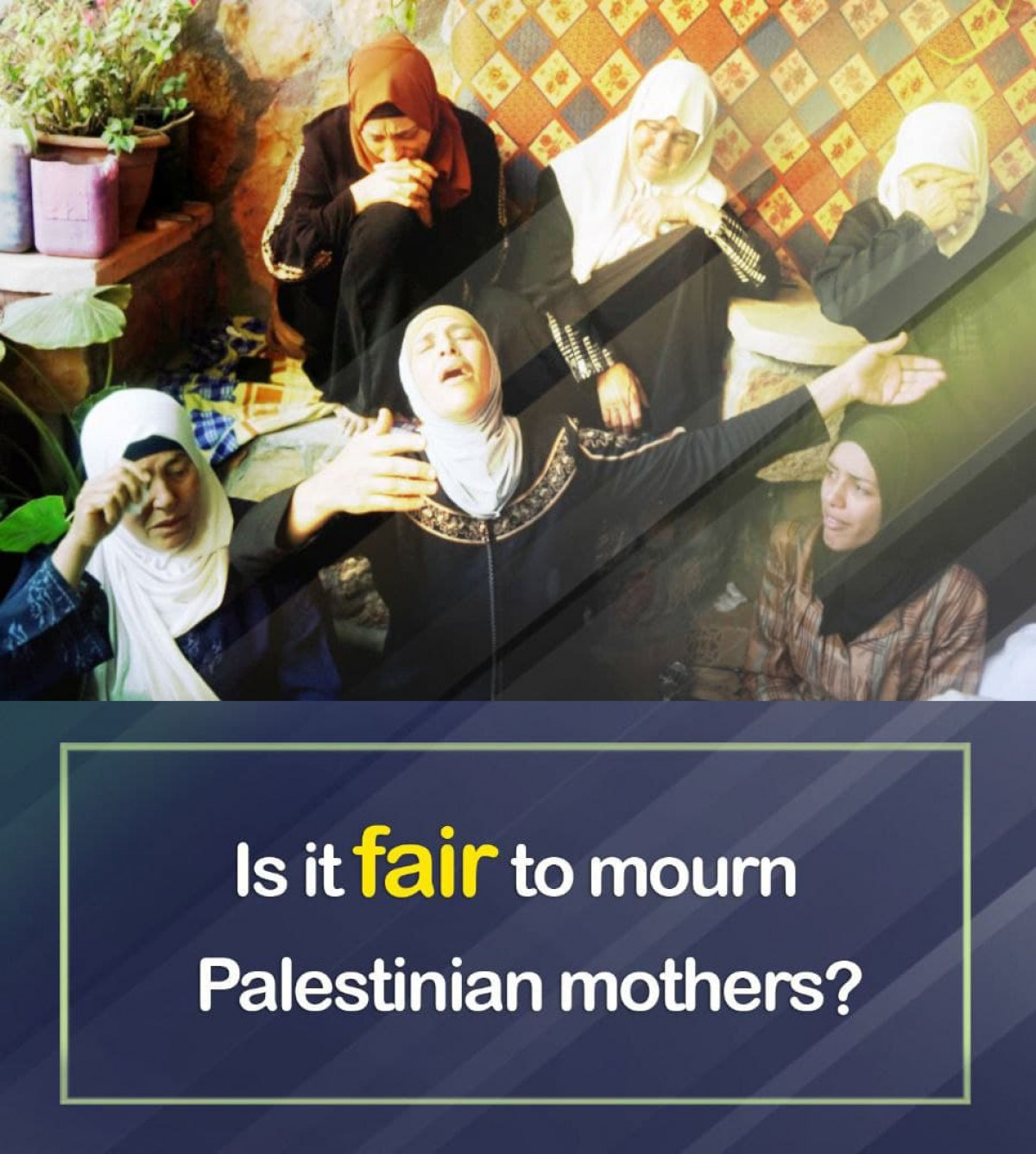 Is it fair to mourn Palestinian mothers?