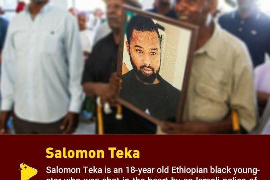 Salomon Teka is an 18-year old Ethiopian black youngster who was shot in the heart by an Israeli police officer