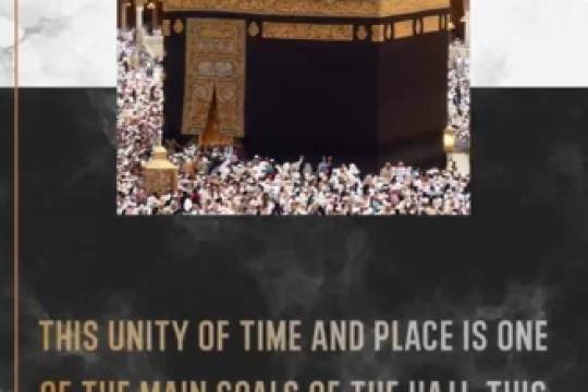THIS UNITY OF TIME AND PLACE IS ONE OF THE MAIN GOALS OF THE HAJJ