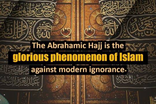 The Abrahamic Hajj is there glorious phenomenon of Islam about against modern ignorance