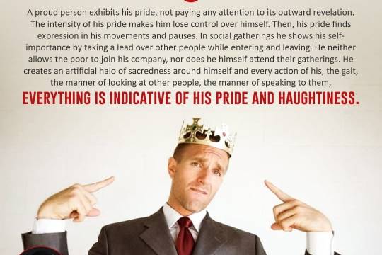 A proud person exhibits his pride, not paying any attention to its outward revelation