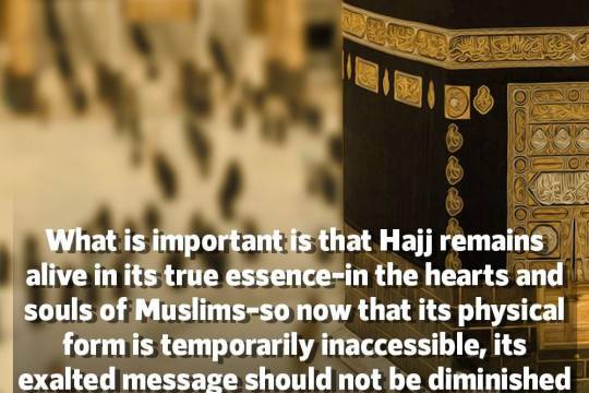 What is important is that Hajj remains alive in its true essence in the hearts and souls of Muslims