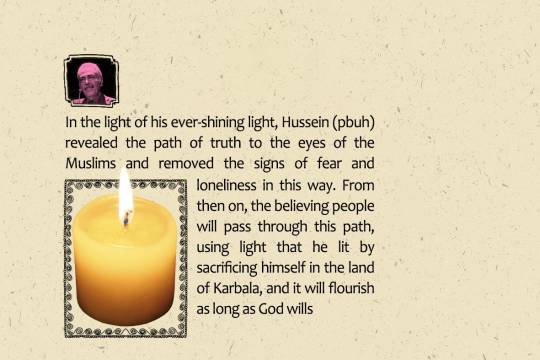 In the light of his ever-shining light, Hussein (pbuh) revealed the path of truth to the eyes of the Muslims