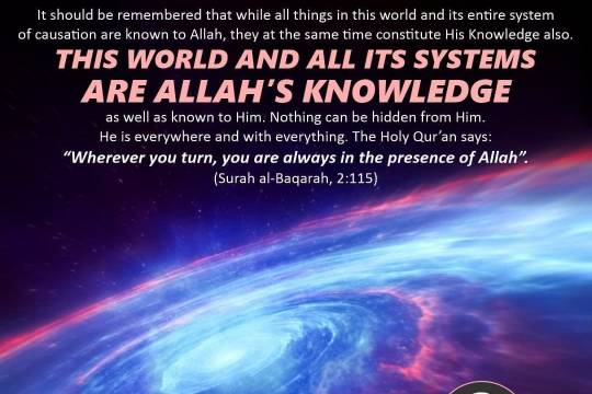 It should be remembered that while all things in this world and its entire system of causation are known to Allah