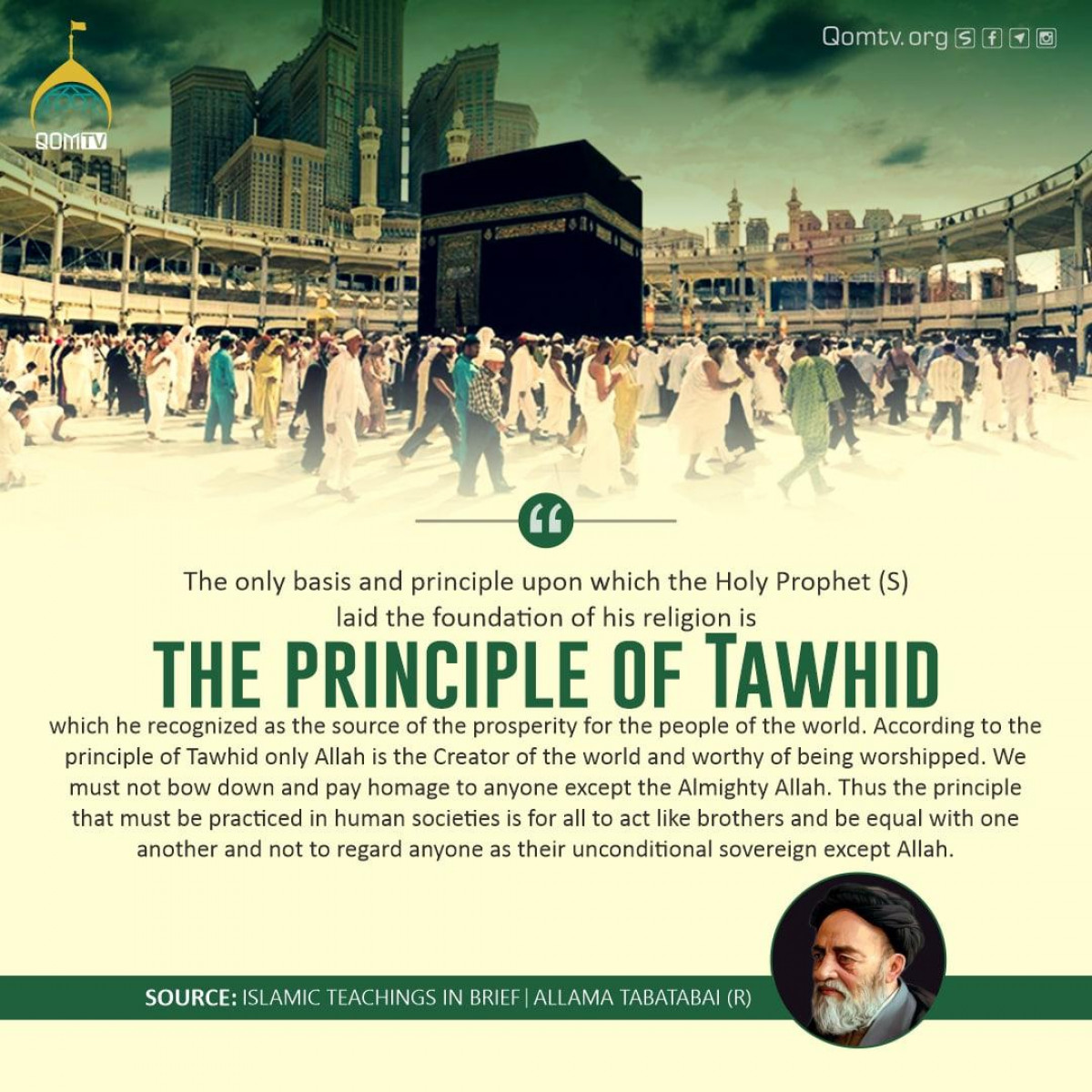The only basis and principle upon which the Holy Prophet (S) laid the foundation of his religion is the principle of Tawhid