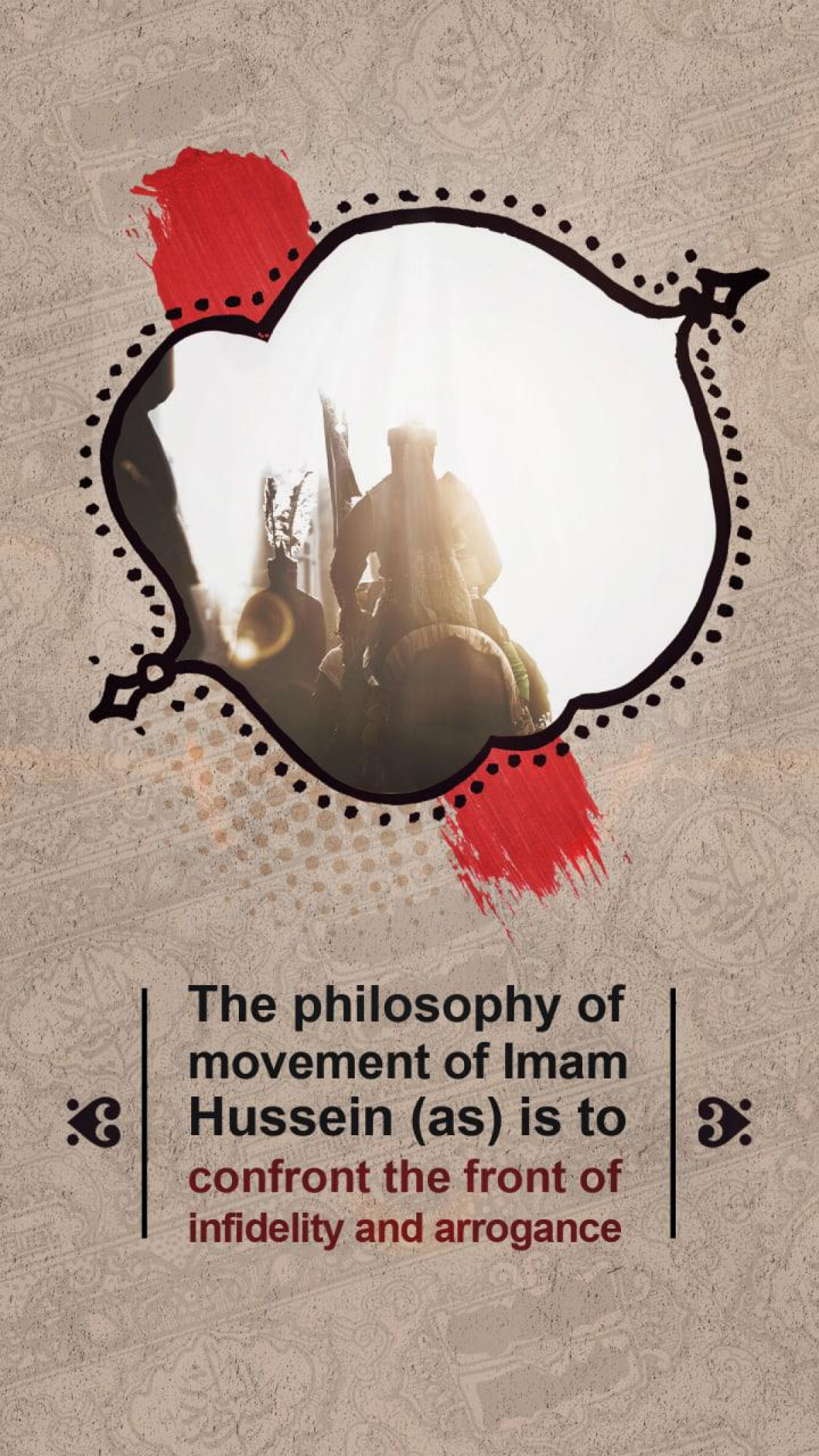 The philosophy of movement of Imam Hussein (as) is to confront the front of infidelity and arrogance