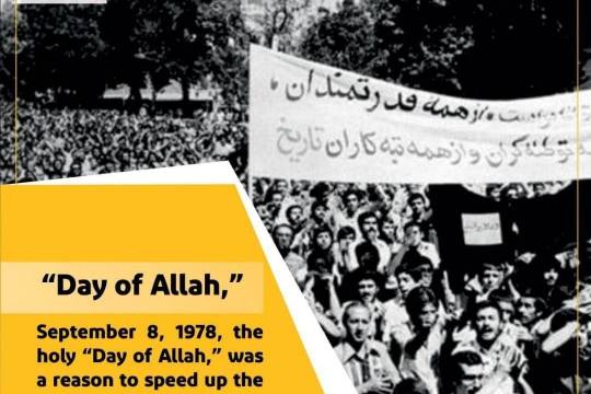 September 8, 1978, the holy "Day of Allah," was a reason to speed up the victory of the Islamic Revolution in Iran