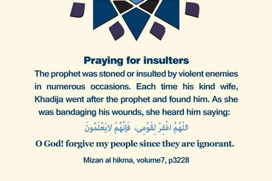 Praying for insulters The prophet was stoned or insulted by violent enemies in numerous occasions