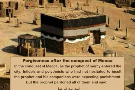 Forgiveness after the conquest of Mecca In the conquest of Mecca