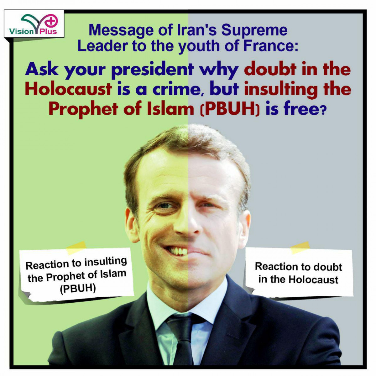 Ask your president why doubt in the Holocaust is a crime, but insulting the Prophet of Islam (PBUH) is free?