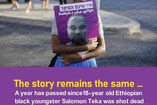 A year has passed since 18-year old Ethiopian black youngster Salomon Teka was shot dead by the Israeli police on 30 June 2019