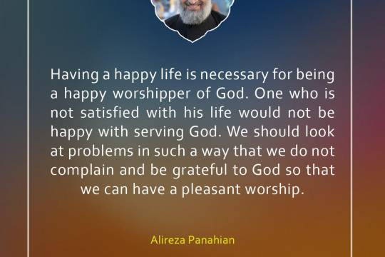 Having a happy life is necessary for being happy worshipper of God