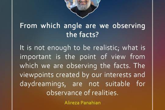 From which angle are we observing the facts?