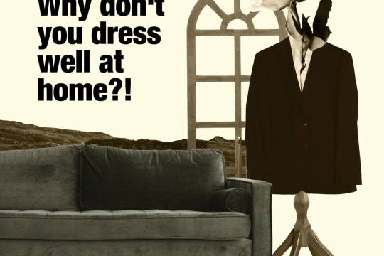 Why don't you dress well at home?!