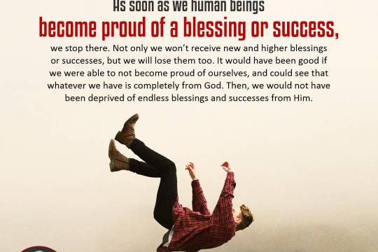 As soon as we human beings become proud of a blessing or success
