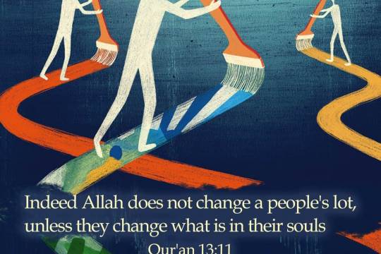 Indeed Allah does not change a people's lot, unless they change what is in their souls