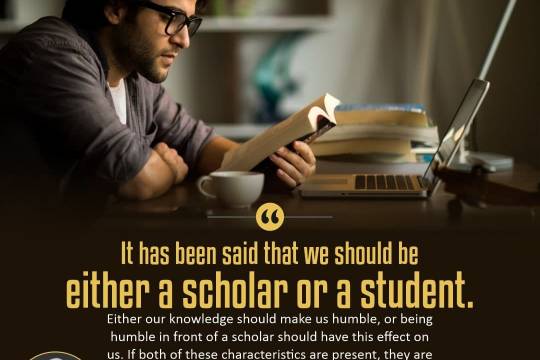 It has been said that we should be either a scholar or a student
