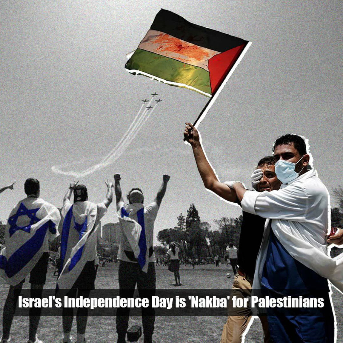 Israel's Independence=  Nakba day