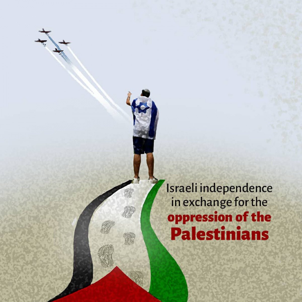 Israeli independence in exchange for the oppression of the Palestinians