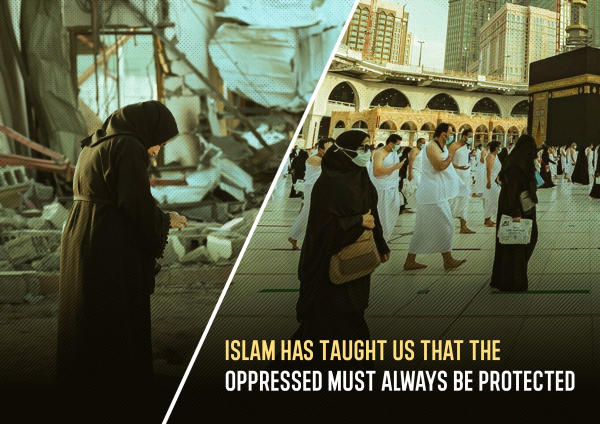 Islam has taught us that the oppressed must always be protected