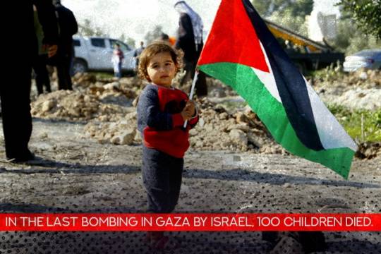 in the last bombing in Gaza by Israel 100 children died