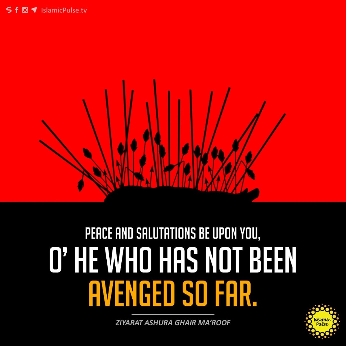 "Peace and salutations be upon you, O’ he who has not been avenged so far."