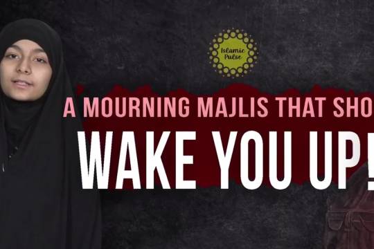 A Mourning Majlis That Should Wake You UP!
