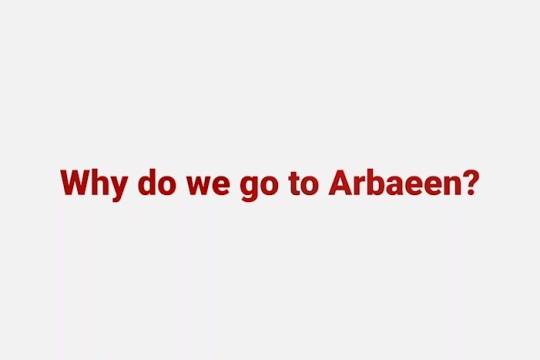 Why do we go to Arbaeen ?