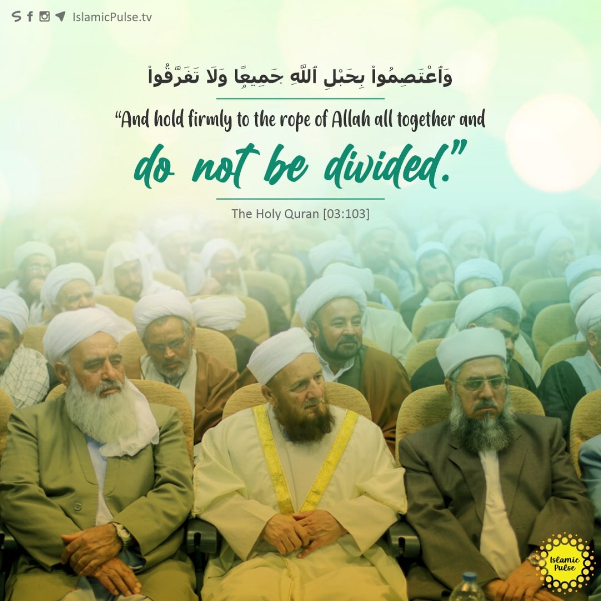 "And hold firmly to the rope of Allah all together and do not be divided."