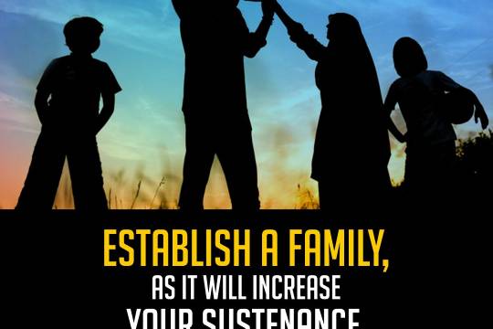 "Establish a family, as it will increase your sustenance."