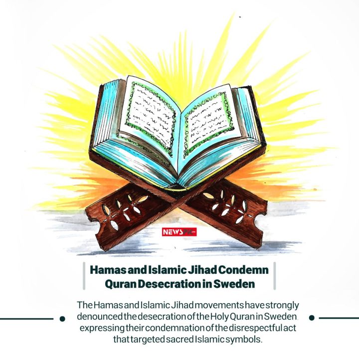 Hamas and Islamic Jihad Condemn Quran Desecration in Sweden