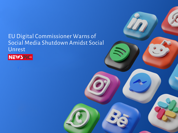 EU DIGITAL COMMISSIONER WARNS OF SOCIAL MEDIA SHUTDOWN AMIDST SOCIAL UNREST