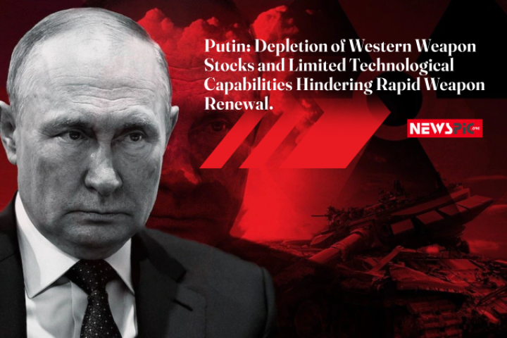 Putin Depletion of Western Weapon Stocks and Limited Technological Capabilities Hindering Rapid Weapon Renewal