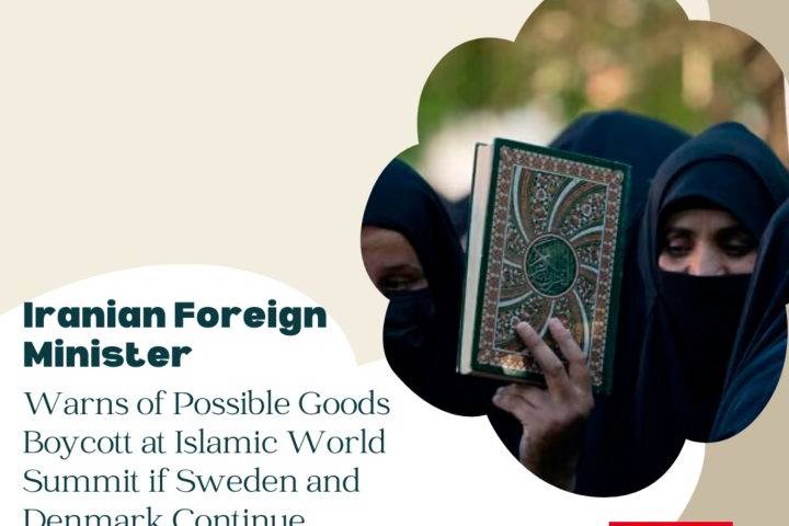 IRANIAN FOREIGN MINISTER WARNS OF POSSIBLE GOODS BOYCOTT AT ISLAMIC WORLD SUMMITIF SWEDEN AND DENMARK CONTINUE DISRESPECTING THE QURAN