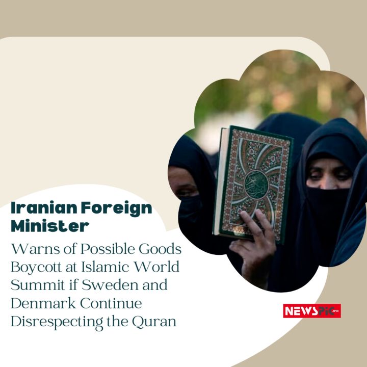 IRANIAN FOREIGN MINISTER WARNS OF POSSIBLE GOODS BOYCOTT AT ISLAMIC WORLD SUMMITIF SWEDEN AND DENMARK CONTINUE DISRESPECTING THE QURAN