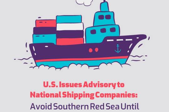 U.S.Issues Advisory to National Shipping Companies: Avoid Southern Red Sea Until Further Notice
